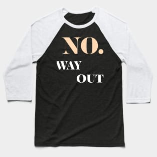 no way out Baseball T-Shirt